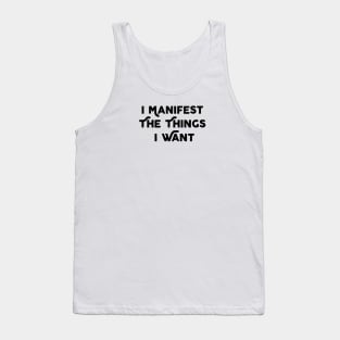 I Manifest The Things I Want Tank Top